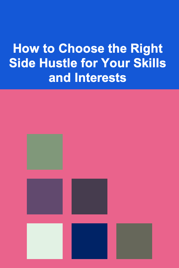 How to Choose the Right Side Hustle for Your Skills and Interests