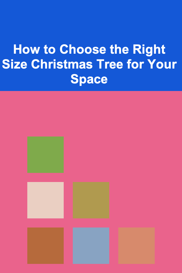 How to Choose the Right Size Christmas Tree for Your Space