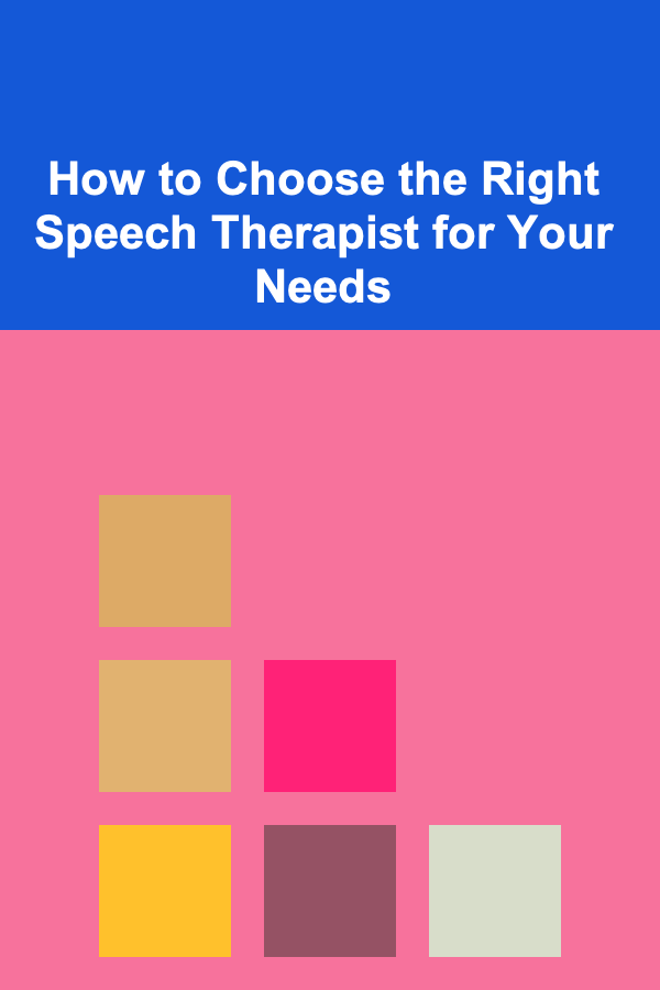 How to Choose the Right Speech Therapist for Your Needs