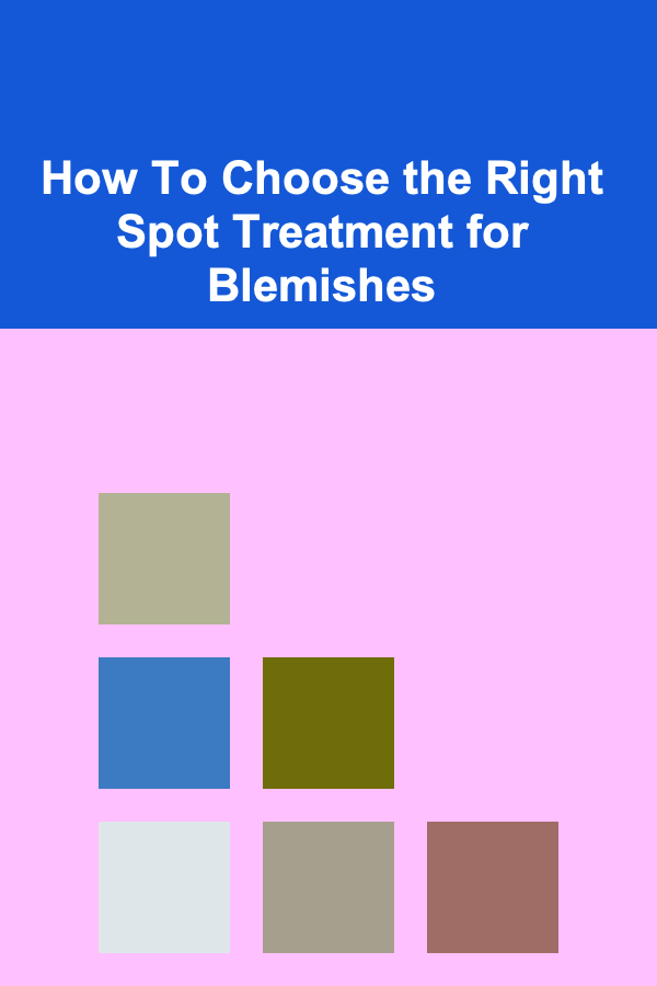 How To Choose the Right Spot Treatment for Blemishes