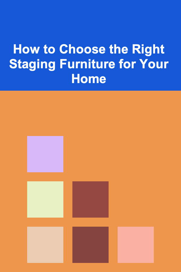 How to Choose the Right Staging Furniture for Your Home