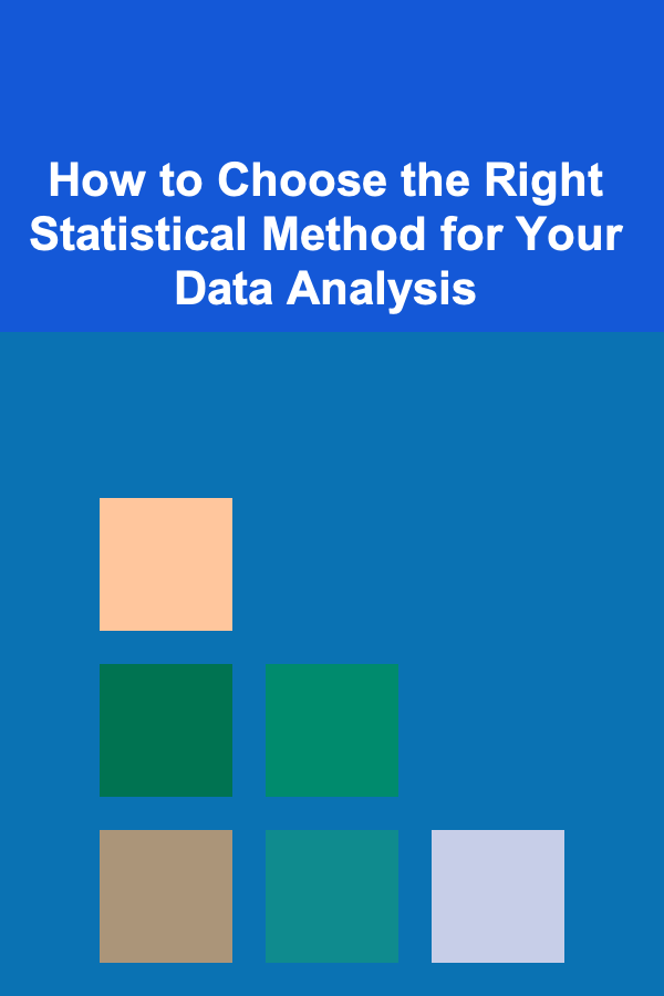 How to Choose the Right Statistical Method for Your Data Analysis
