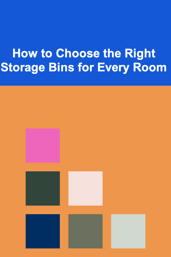 How to Choose the Right Storage Bins for Every Room
