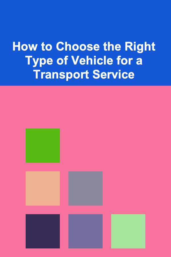 How to Choose the Right Type of Vehicle for a Transport Service