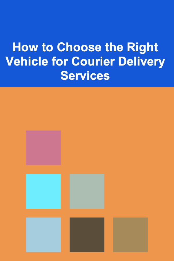 How to Choose the Right Vehicle for Courier Delivery Services
