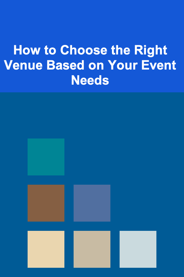 How to Choose the Right Venue Based on Your Event Needs