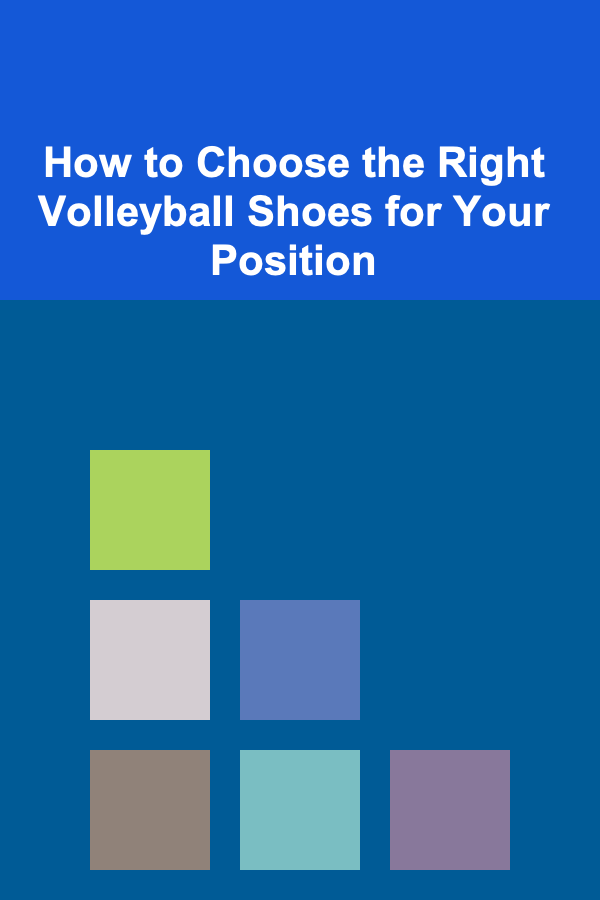 How to Choose the Right Volleyball Shoes for Your Position