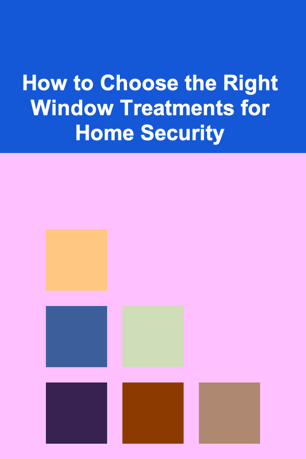 How to Choose the Right Window Treatments for Home Security