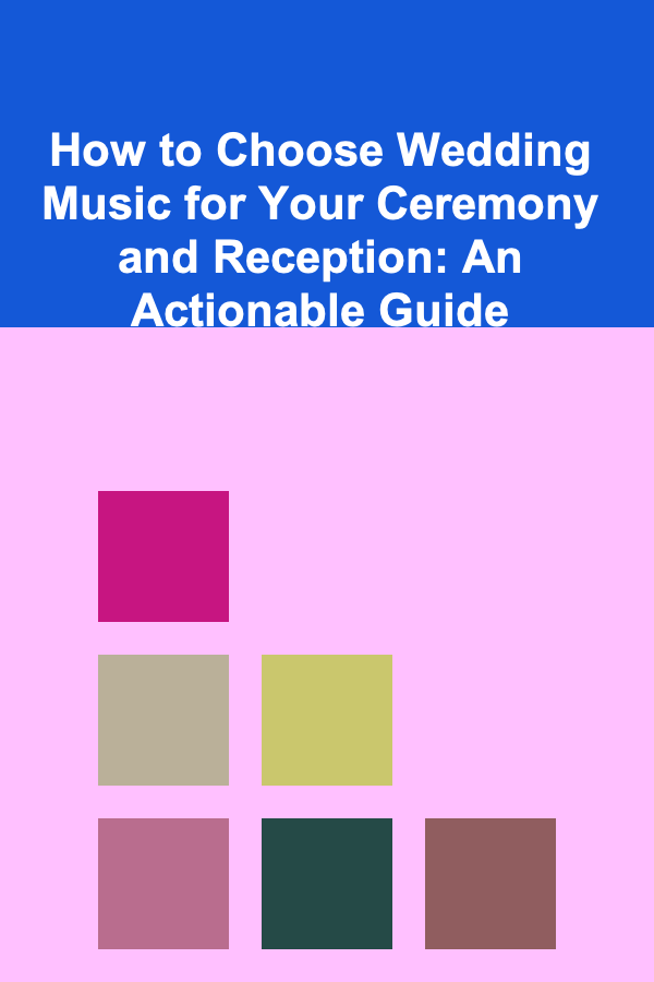 How to Choose Wedding Music for Your Ceremony and Reception: An Actionable Guide