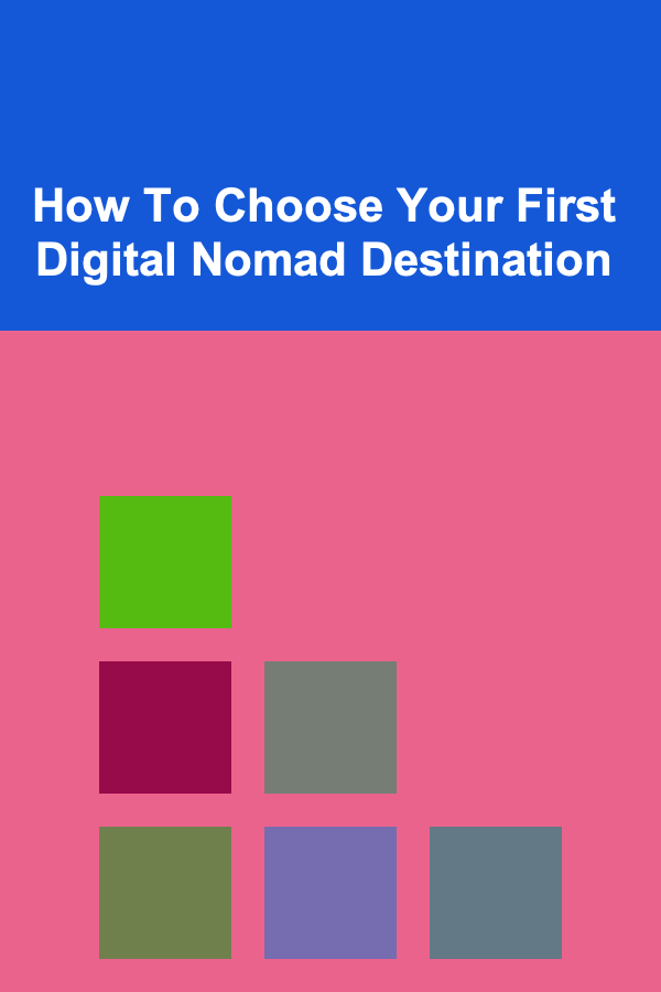 How To Choose Your First Digital Nomad Destination