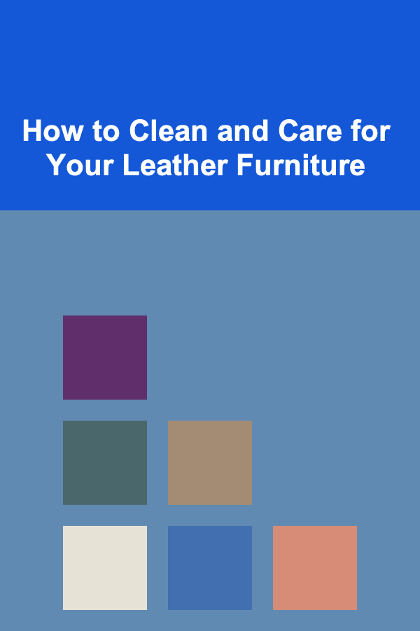 How to Clean and Care for Your Leather Furniture