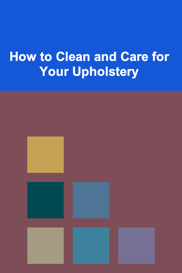 How to Clean and Care for Your Upholstery