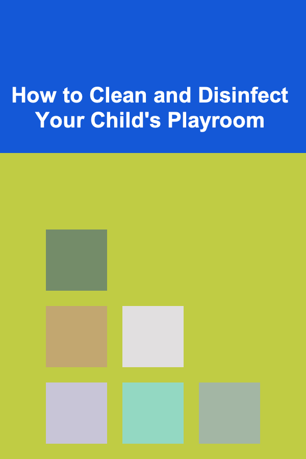 How to Clean and Disinfect Your Child's Playroom