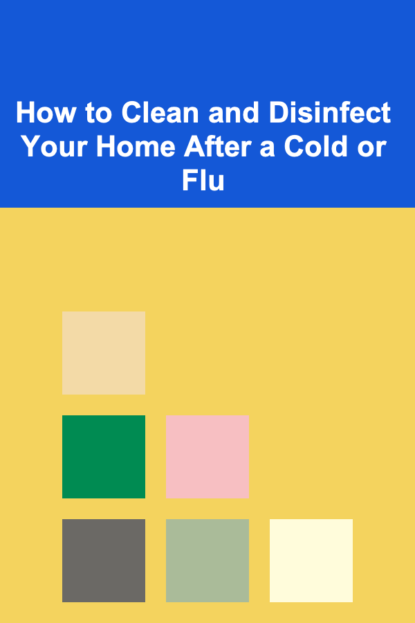 How to Clean and Disinfect Your Home After a Cold or Flu