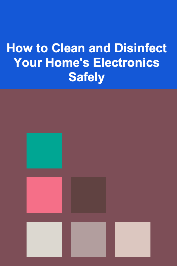 How to Clean and Disinfect Your Home's Electronics Safely