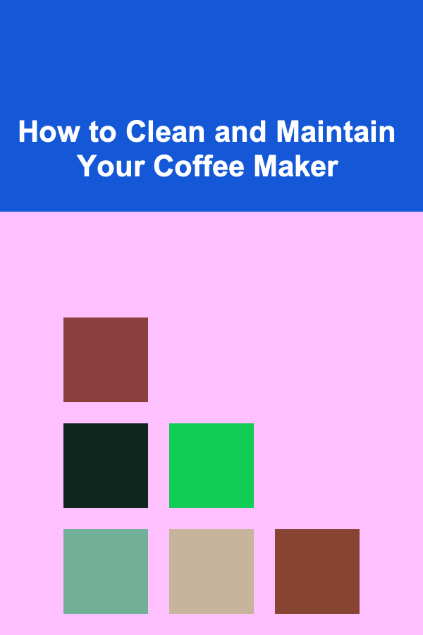 How to Clean and Maintain Your Coffee Maker