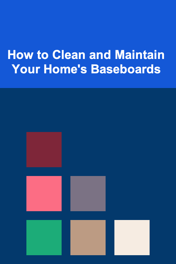 How to Clean and Maintain Your Home's Baseboards