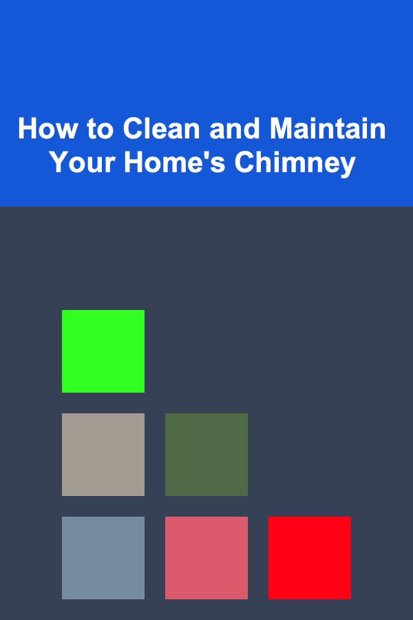 How to Clean and Maintain Your Home's Chimney