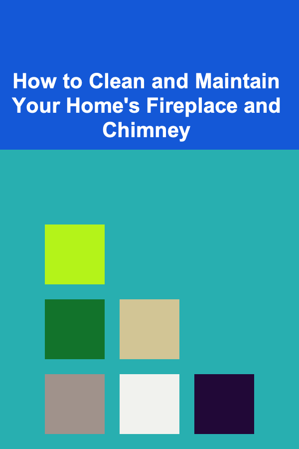 How to Clean and Maintain Your Home's Fireplace and Chimney
