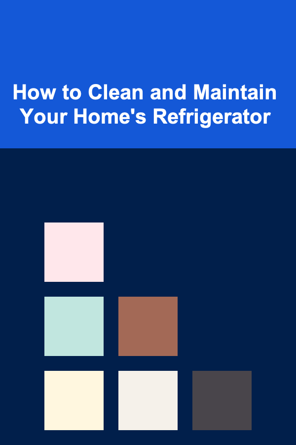 How to Clean and Maintain Your Home's Refrigerator