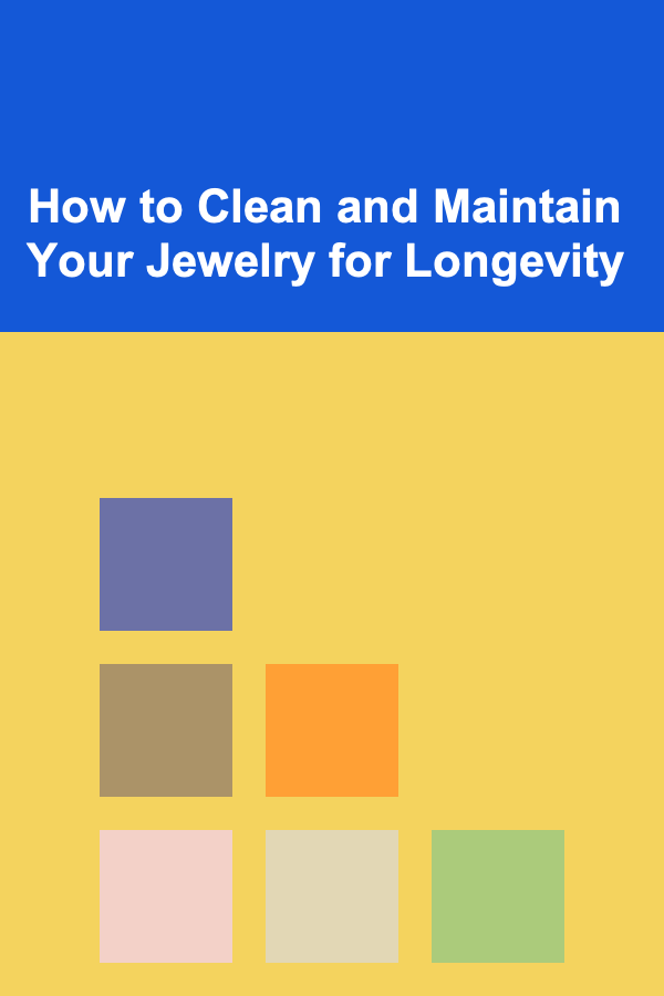 How to Clean and Maintain Your Jewelry for Longevity