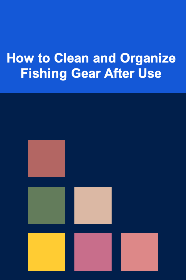 How to Clean and Organize Fishing Gear After Use