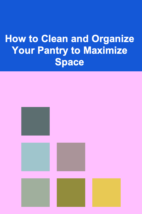 How to Clean and Organize Your Pantry to Maximize Space