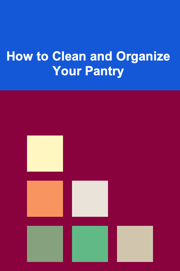 How to Clean and Organize Your Pantry