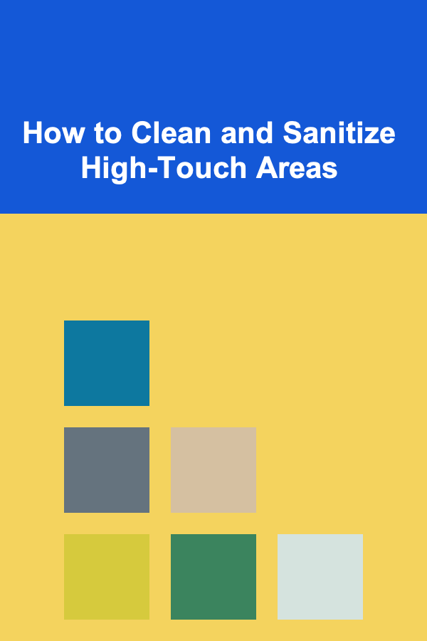 How to Clean and Sanitize High-Touch Areas