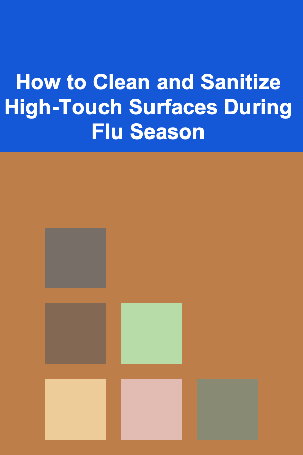 How to Clean and Sanitize High-Touch Surfaces During Flu Season