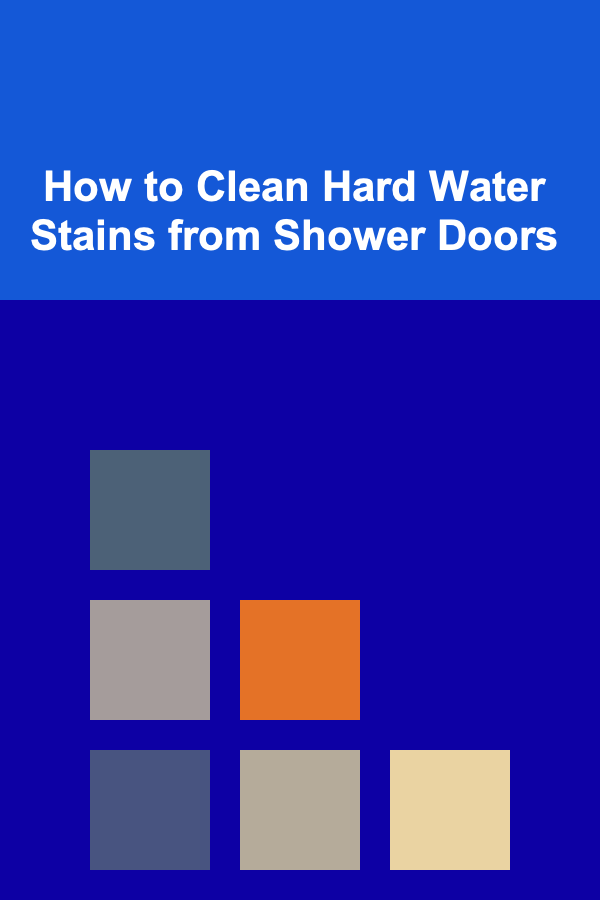 How to Clean Hard Water Stains from Shower Doors