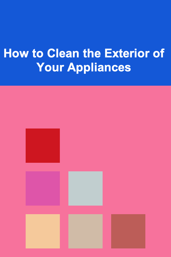 How to Clean the Exterior of Your Appliances