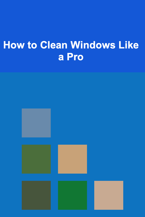 How to Clean Windows Like a Pro