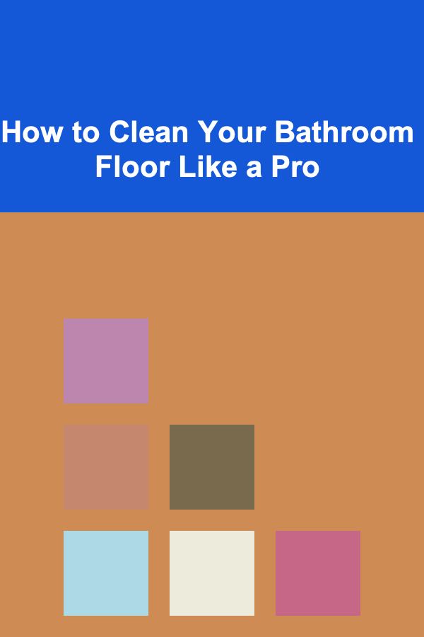 How to Clean Your Bathroom Floor Like a Pro