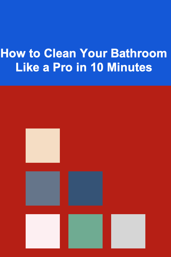How to Clean Your Bathroom Like a Pro in 10 Minutes