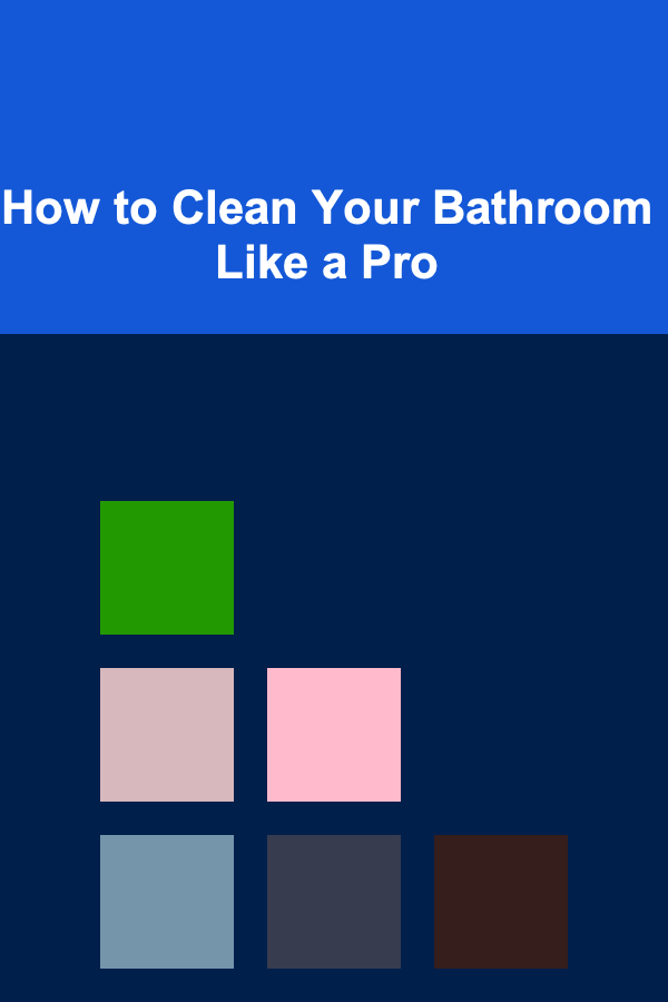 How to Clean Your Bathroom Like a Pro