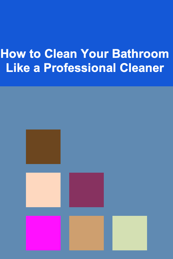 How to Clean Your Bathroom Like a Professional Cleaner