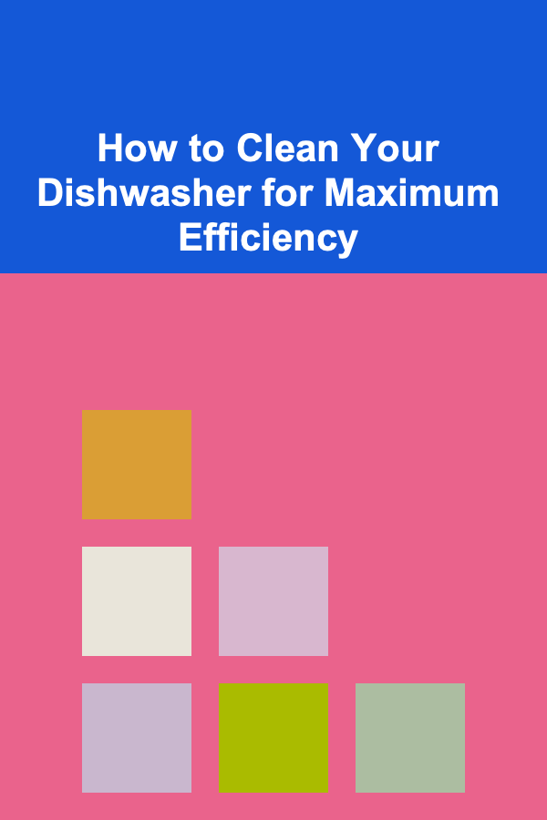 How to Clean Your Dishwasher for Maximum Efficiency