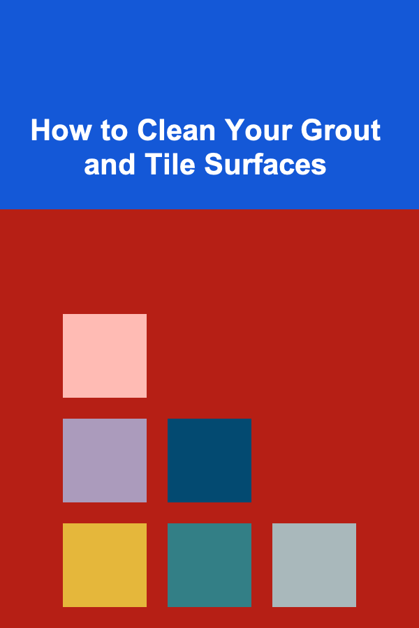 How to Clean Your Grout and Tile Surfaces