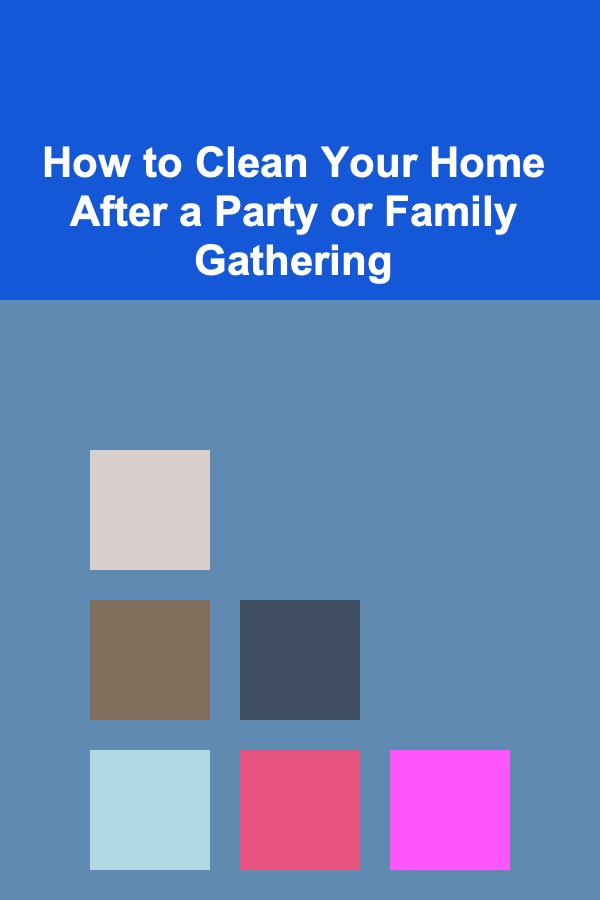 How to Clean Your Home After a Party or Family Gathering