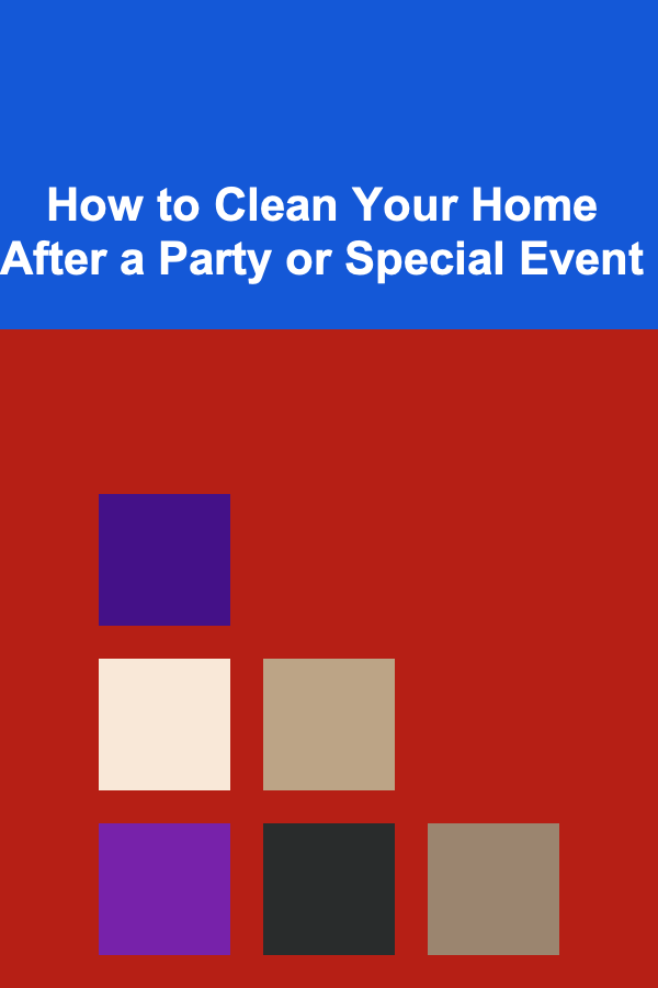 How to Clean Your Home After a Party or Special Event