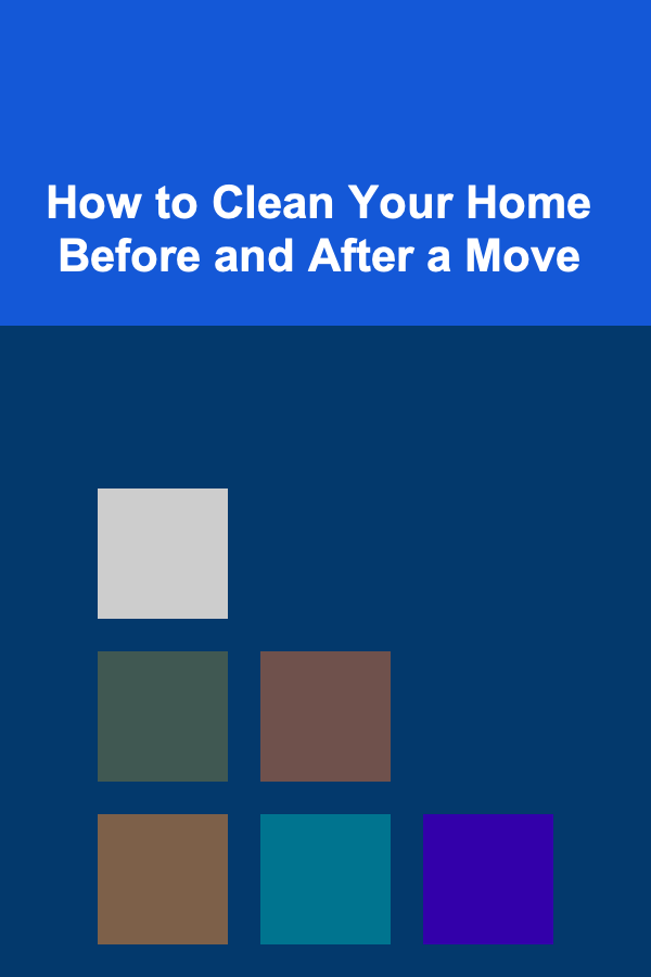 How to Clean Your Home Before and After a Move