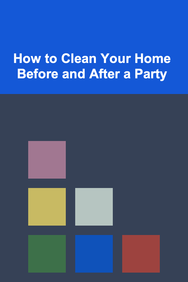 How to Clean Your Home Before and After a Party
