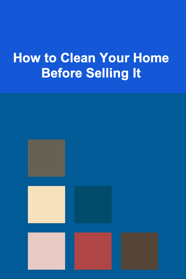 How to Clean Your Home Before Selling It