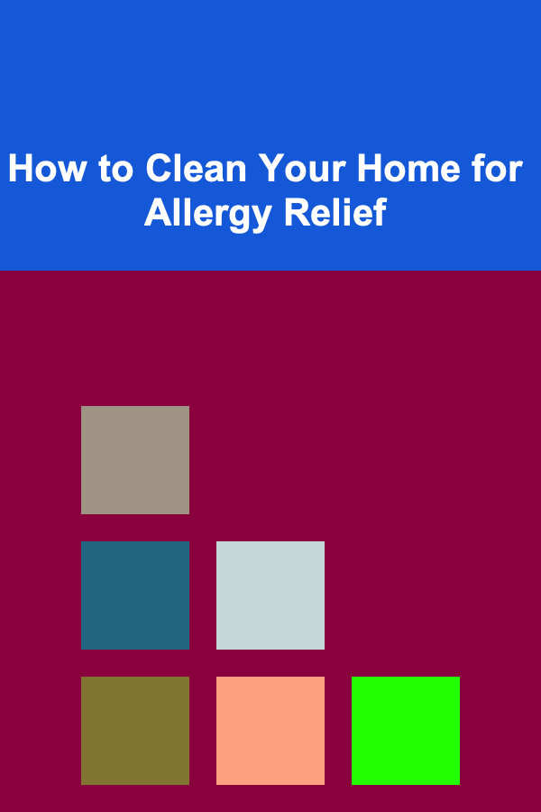 How to Clean Your Home for Allergy Relief
