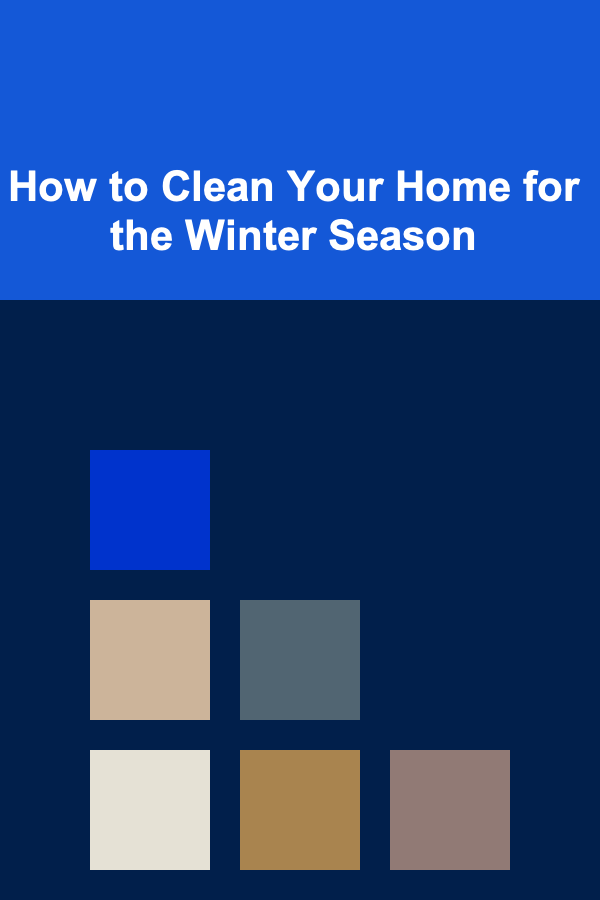 How to Clean Your Home for the Winter Season