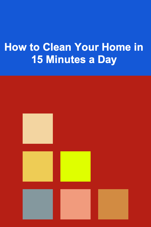 How to Clean Your Home in 15 Minutes a Day