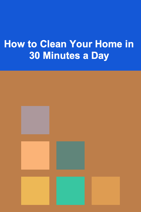 How to Clean Your Home in 30 Minutes a Day