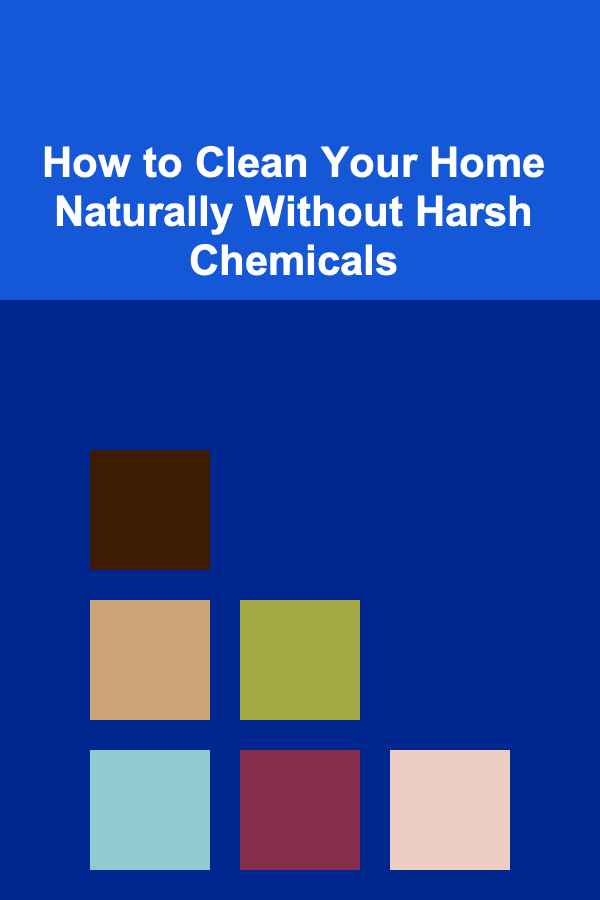 How to Clean Your Home Naturally Without Harsh Chemicals