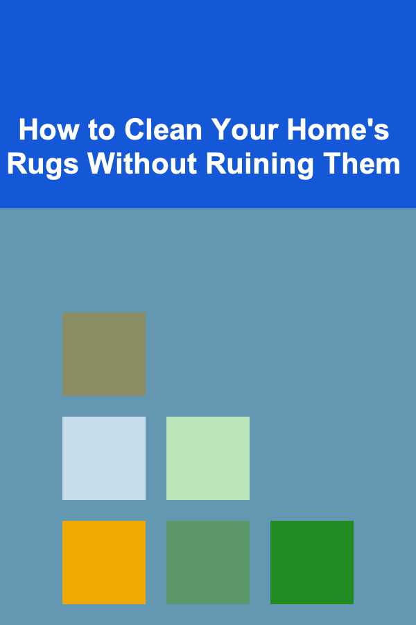 How to Clean Your Home's Rugs Without Ruining Them